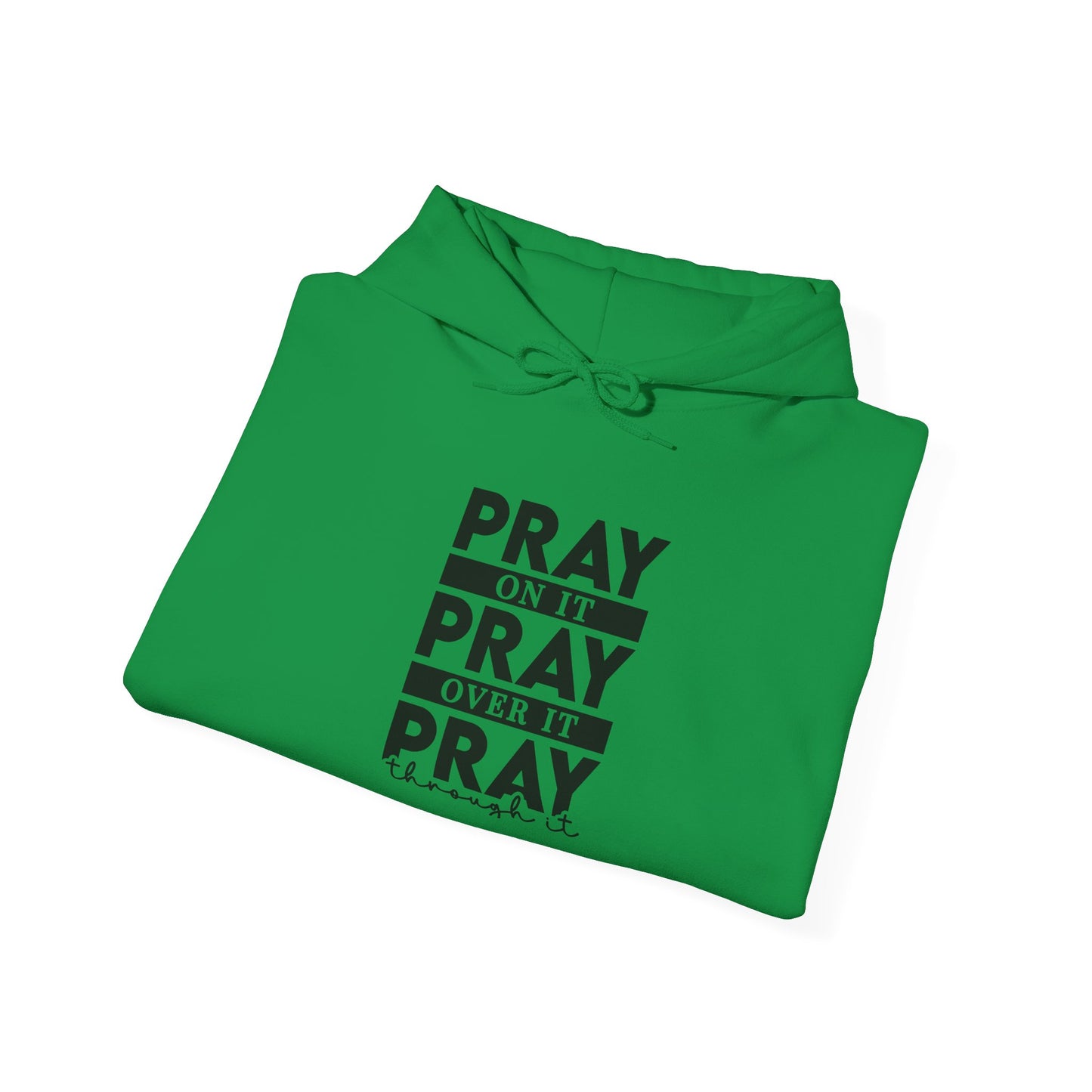 Hoodie Sweatshirt - Pray on it, Pray over it, Pray through it