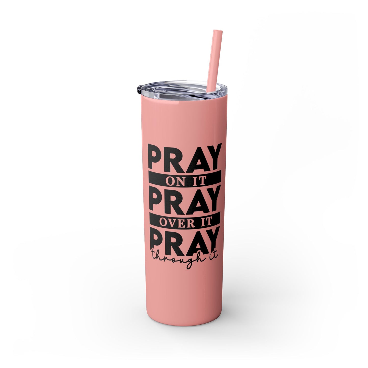 Pray on it Pray over it Skinny Tumbler with Straw, 20oz