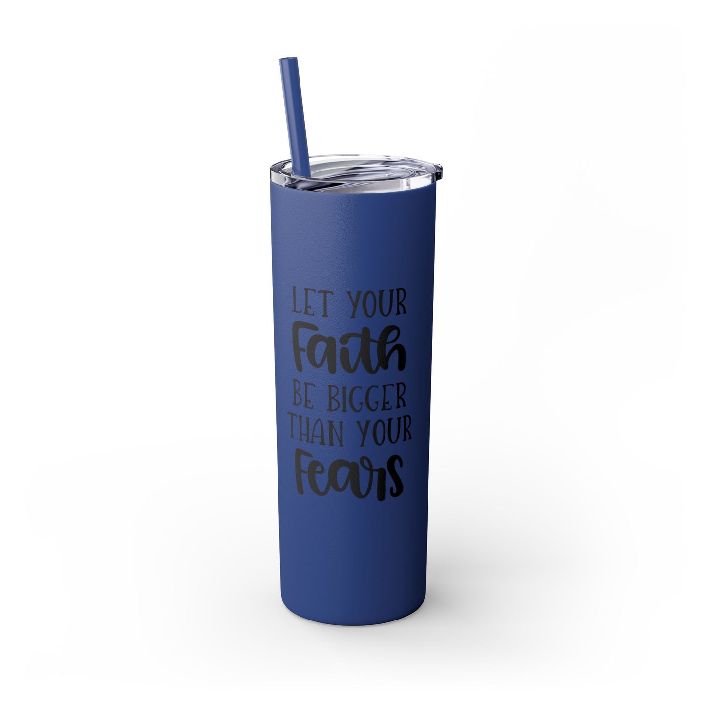 Let your Faith Skinny Tumbler with Straw, 20oz