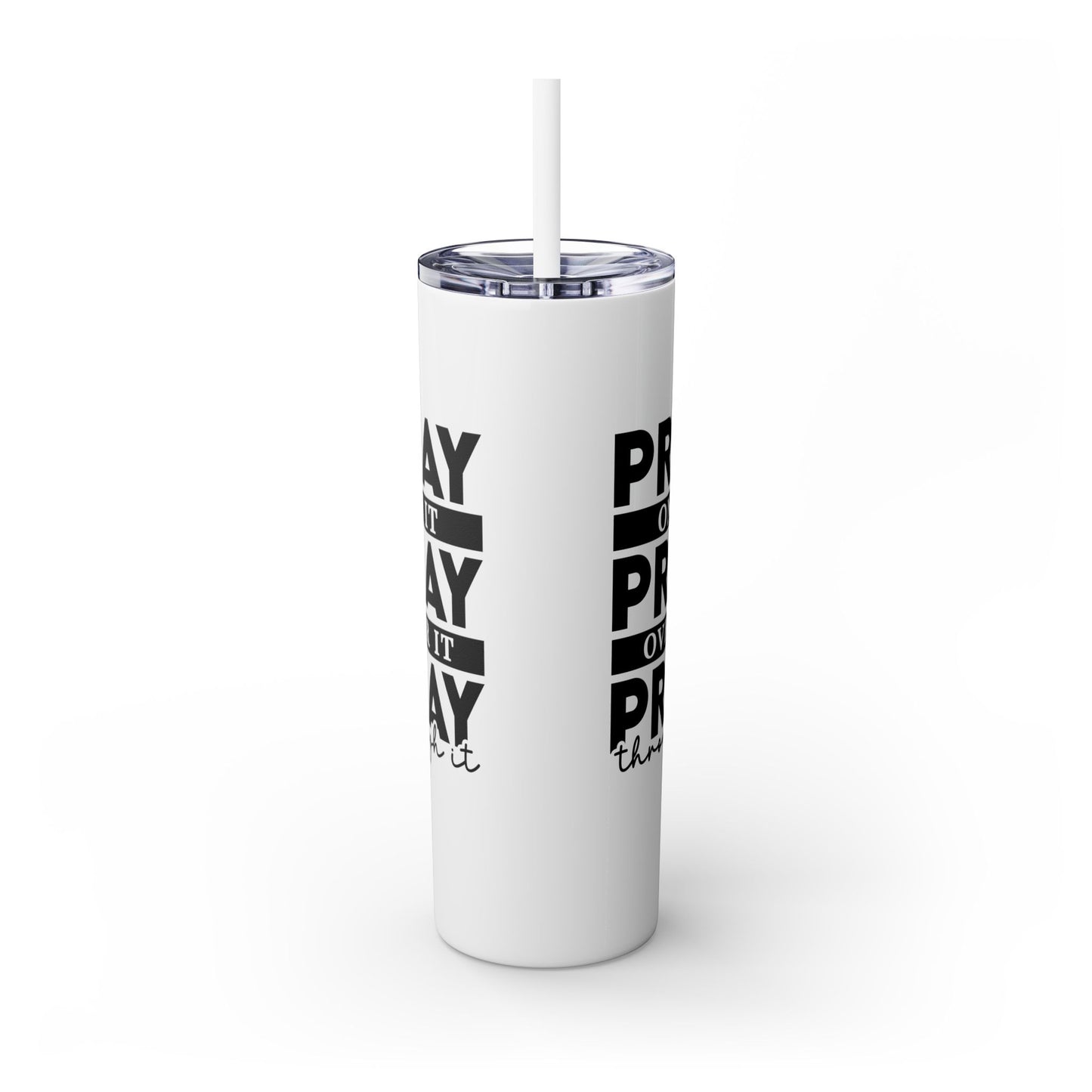 Pray on it Pray over it Skinny Tumbler with Straw, 20oz