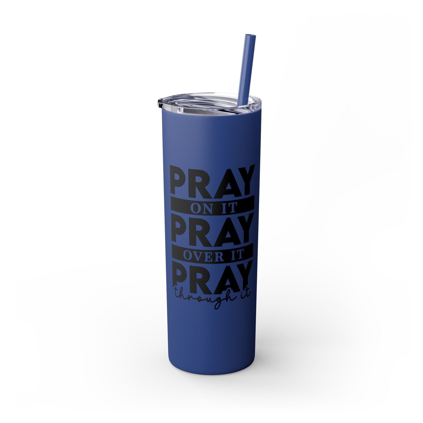 Pray on it Pray over it Skinny Tumbler with Straw, 20oz