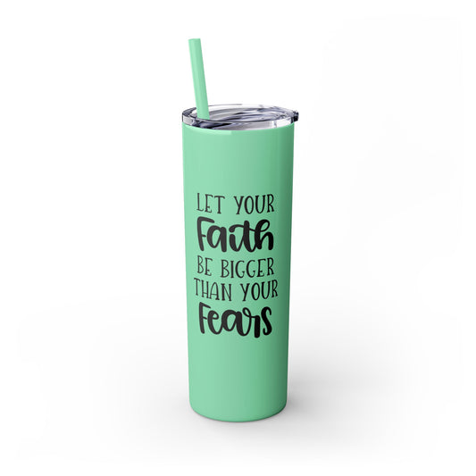 Let your Faith Skinny Tumbler with Straw, 20oz