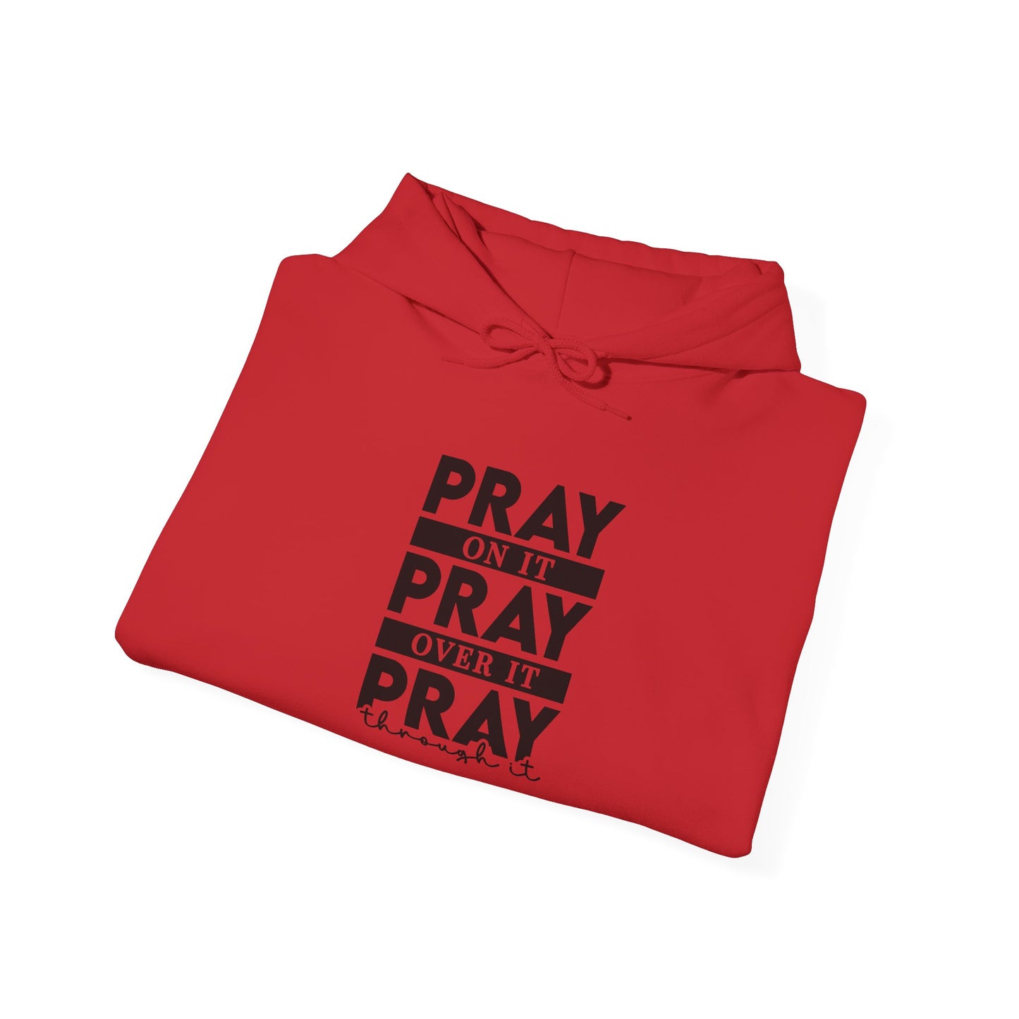 Hoodie Sweatshirt - Pray on it, Pray over it, Pray through it