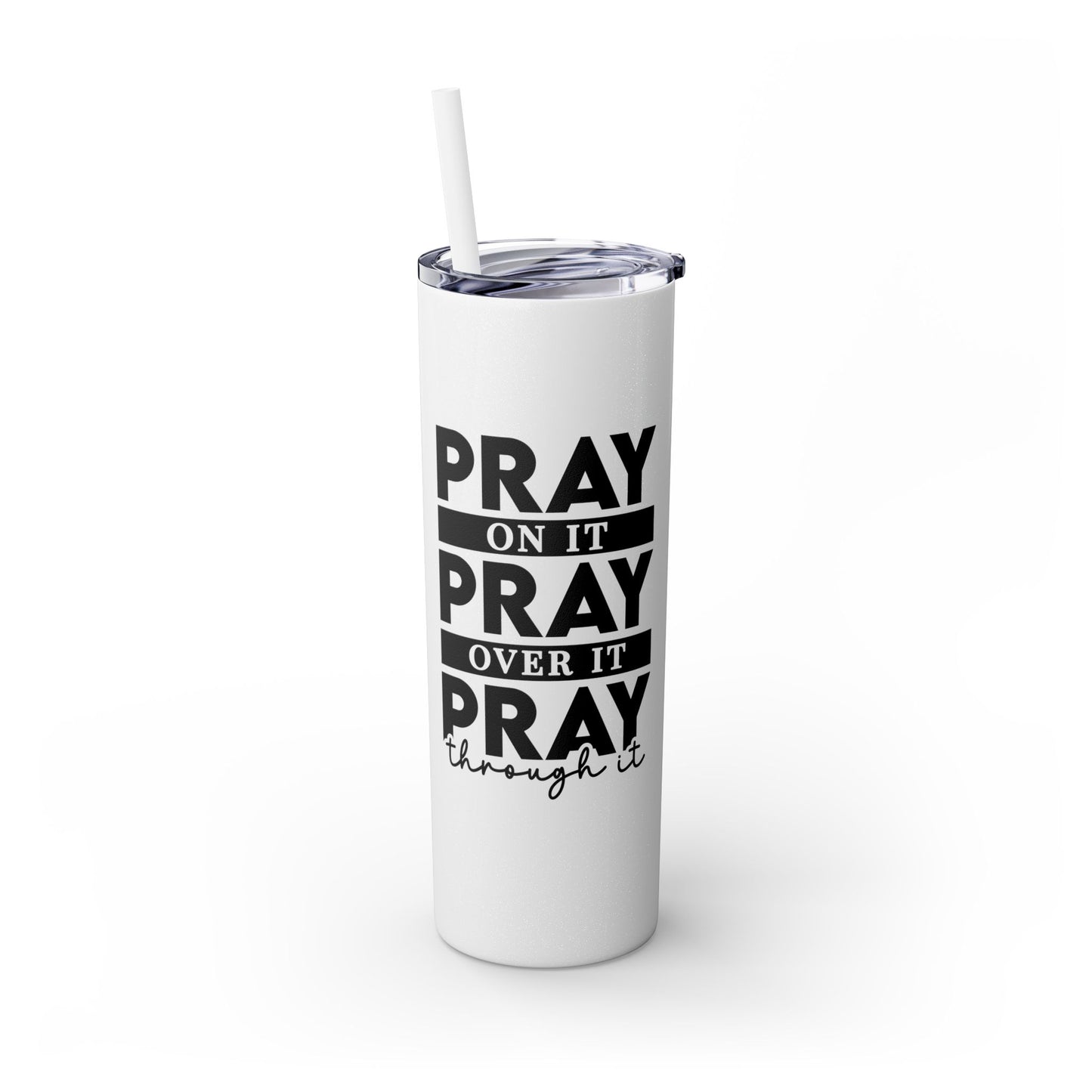 Pray on it Pray over it Skinny Tumbler with Straw, 20oz