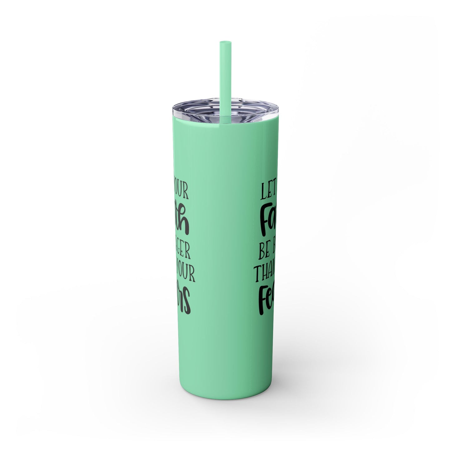 Let your Faith Skinny Tumbler with Straw, 20oz